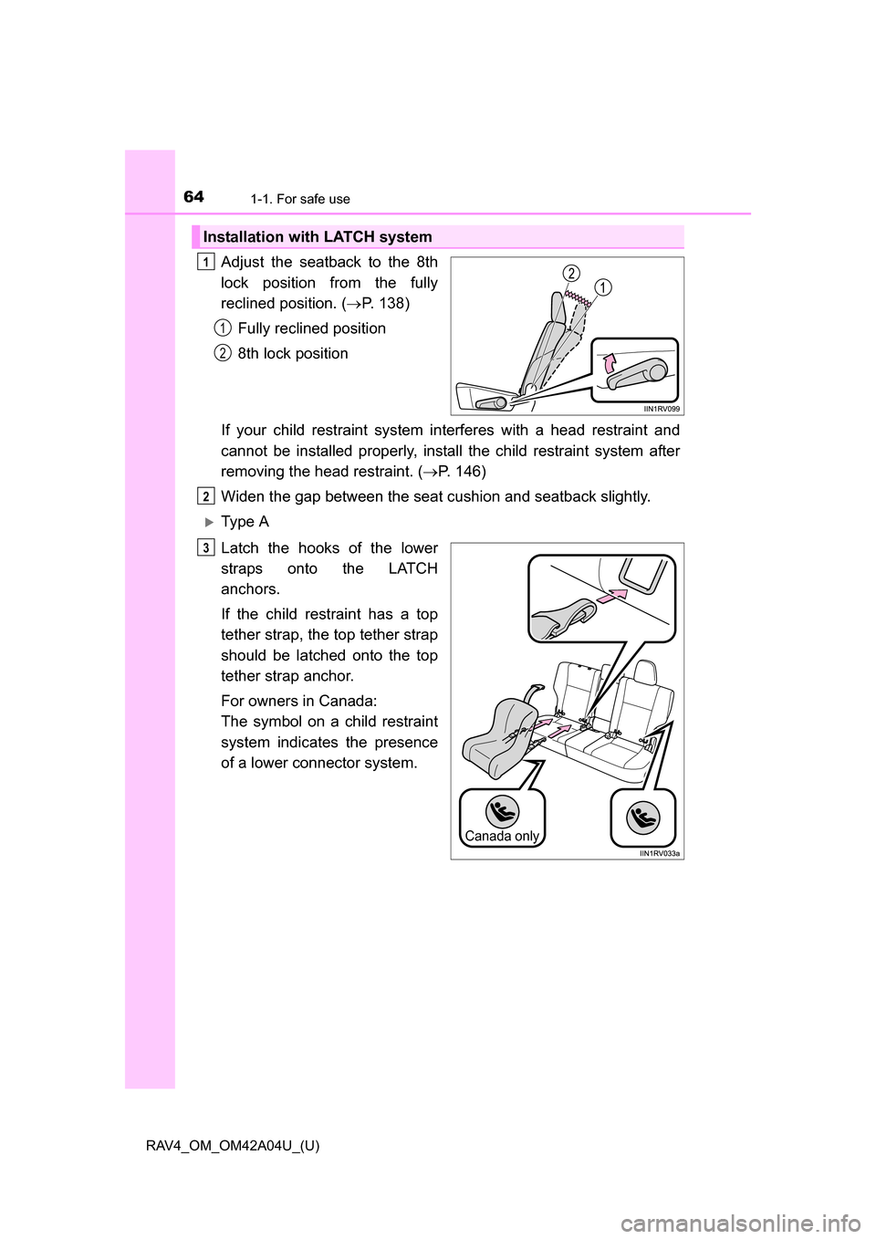 TOYOTA RAV4 2014 XA40 / 4.G Repair Manual 641-1. For safe use
RAV4_OM_OM42A04U_(U)
Adjust the seatback to the 8th
lock position from the fully
reclined position. (P. 138)
Fully reclined position
8th lock position
If your child restraint sy TOYOTA RAV4 2014 XA40 / 4.G Repair Manual 641-1. For safe use
RAV4_OM_OM42A04U_(U)
Adjust the seatback to the 8th
lock position from the fully
reclined position. (P. 138)
Fully reclined position
8th lock position
If your child restraint sy