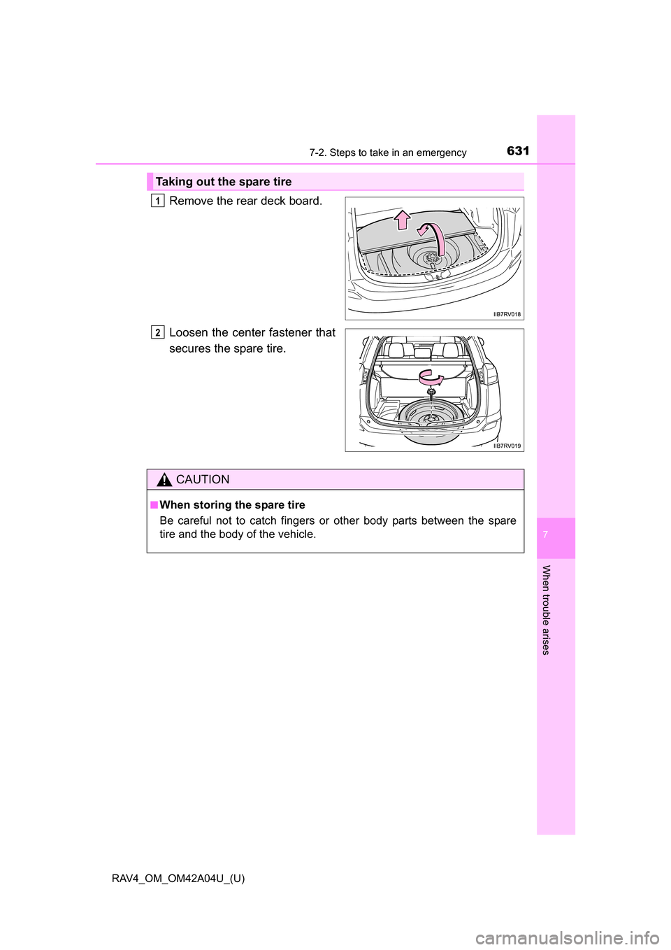 TOYOTA RAV4 2014 XA40 / 4.G Owners Manual 6317-2. Steps to take in an emergency
RAV4_OM_OM42A04U_(U)
7
When trouble arises
Remove the rear deck board.
Loosen the center fastener that
secures the spare tire.
Taking out the spare tire
1
2
CAUTI TOYOTA RAV4 2014 XA40 / 4.G Owners Manual 6317-2. Steps to take in an emergency
RAV4_OM_OM42A04U_(U)
7
When trouble arises
Remove the rear deck board.
Loosen the center fastener that
secures the spare tire.
Taking out the spare tire
1
2
CAUTI