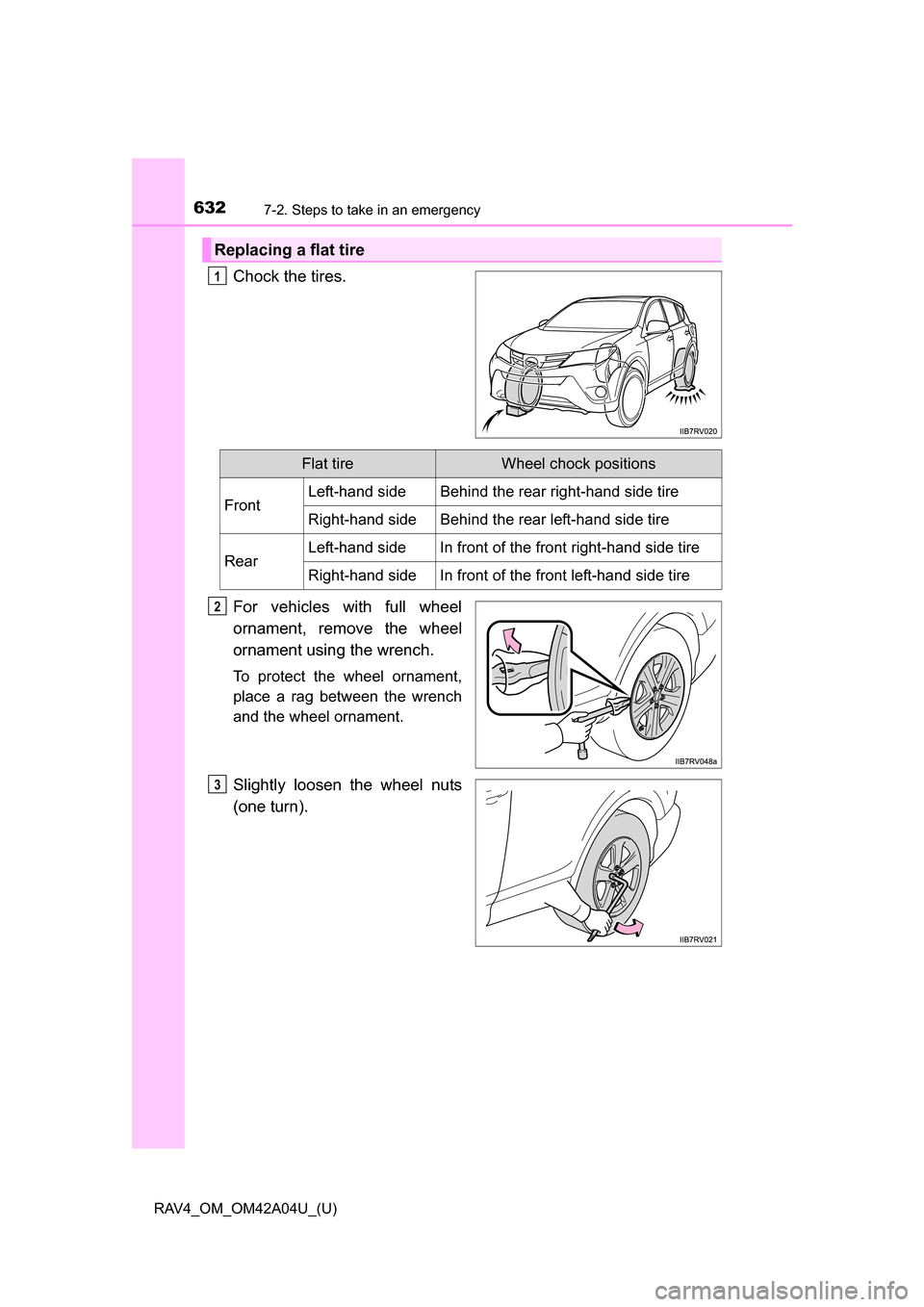 TOYOTA RAV4 2014 XA40 / 4.G Owners Manual 6327-2. Steps to take in an emergency
RAV4_OM_OM42A04U_(U)
Chock the tires.
For vehicles with full wheel
ornament, remove the wheel
ornament using the wrench.
To protect the wheel ornament,
place a ra TOYOTA RAV4 2014 XA40 / 4.G Owners Manual 6327-2. Steps to take in an emergency
RAV4_OM_OM42A04U_(U)
Chock the tires.
For vehicles with full wheel
ornament, remove the wheel
ornament using the wrench.
To protect the wheel ornament,
place a ra