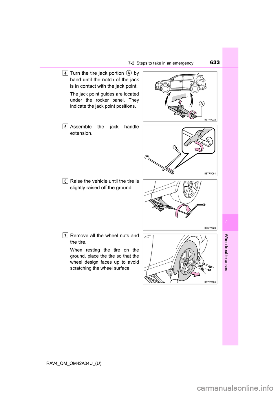 TOYOTA RAV4 2014 XA40 / 4.G Owners Manual 6337-2. Steps to take in an emergency
RAV4_OM_OM42A04U_(U)
7
When trouble arises
Turn the tire jack portion by
hand until the notch of the jack
is in contact with the jack point.
The jack point guid TOYOTA RAV4 2014 XA40 / 4.G Owners Manual 6337-2. Steps to take in an emergency
RAV4_OM_OM42A04U_(U)
7
When trouble arises
Turn the tire jack portion by
hand until the notch of the jack
is in contact with the jack point.
The jack point guid