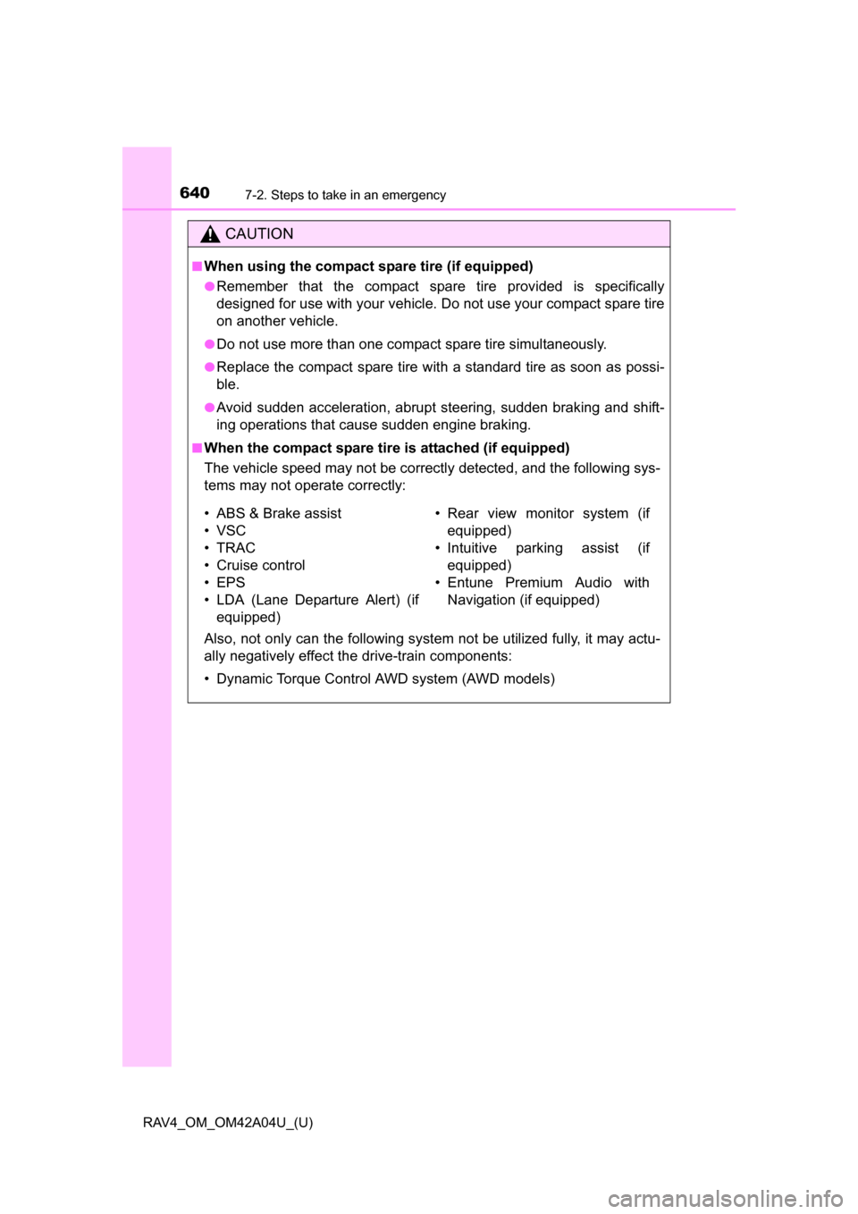TOYOTA RAV4 2014 XA40 / 4.G Owners Manual 6407-2. Steps to take in an emergency
RAV4_OM_OM42A04U_(U)
CAUTION
■When using the compact spare tire (if equipped)
●Remember that the compact spare tire provided is specifically
designed for use TOYOTA RAV4 2014 XA40 / 4.G Owners Manual 6407-2. Steps to take in an emergency
RAV4_OM_OM42A04U_(U)
CAUTION
■When using the compact spare tire (if equipped)
●Remember that the compact spare tire provided is specifically
designed for use