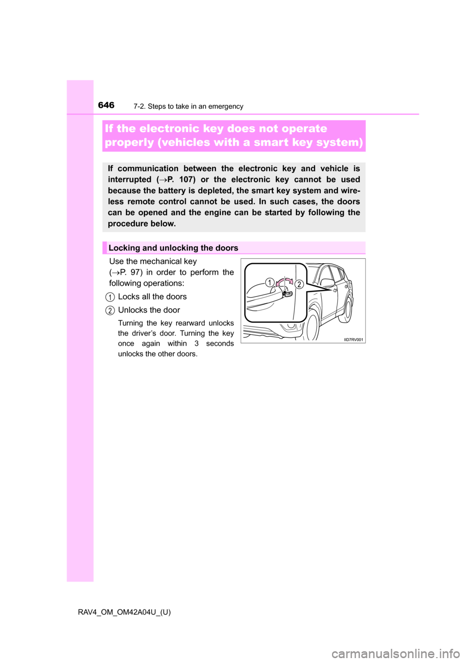 TOYOTA RAV4 2014 XA40 / 4.G Owners Manual 646
RAV4_OM_OM42A04U_(U)
7-2. Steps to take in an emergency
If the electronic key does not operate
properly (vehicles with a smar t key system)
Use the mechanical key
( P. 97) in order to perform TOYOTA RAV4 2014 XA40 / 4.G Owners Manual 646
RAV4_OM_OM42A04U_(U)
7-2. Steps to take in an emergency
If the electronic key does not operate
properly (vehicles with a smar t key system)
Use the mechanical key
( P. 97) in order to perform