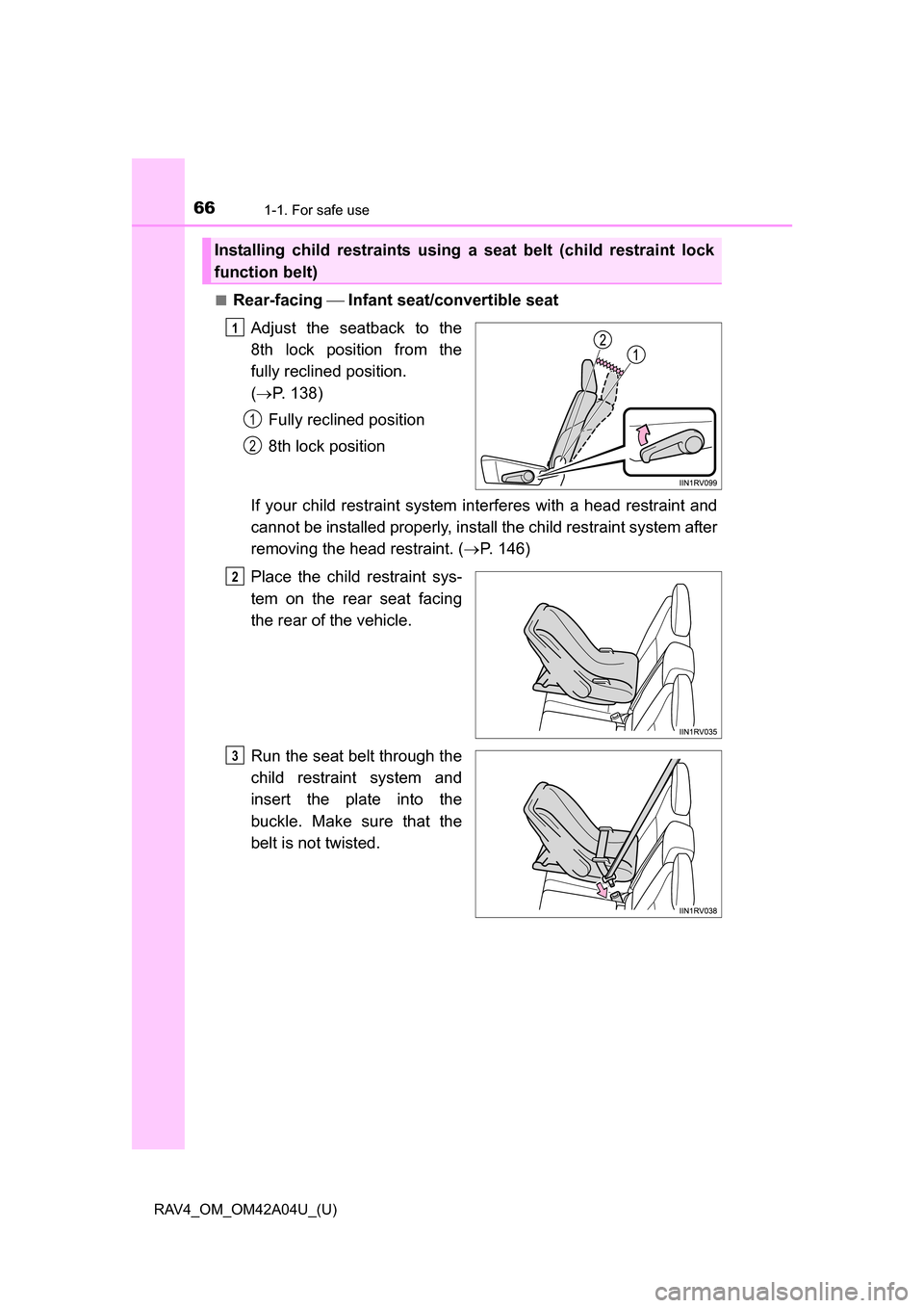 TOYOTA RAV4 2014 XA40 / 4.G Repair Manual 661-1. For safe use
RAV4_OM_OM42A04U_(U)■
Rear-facing
Infant seat/convertible seat
Adjust the seatback to the
8th lock position from the
fully reclined position.
( P. 138)
Fully reclined p TOYOTA RAV4 2014 XA40 / 4.G Repair Manual 661-1. For safe use
RAV4_OM_OM42A04U_(U)■
Rear-facing
Infant seat/convertible seat
Adjust the seatback to the
8th lock position from the
fully reclined position.
( P. 138)
Fully reclined p