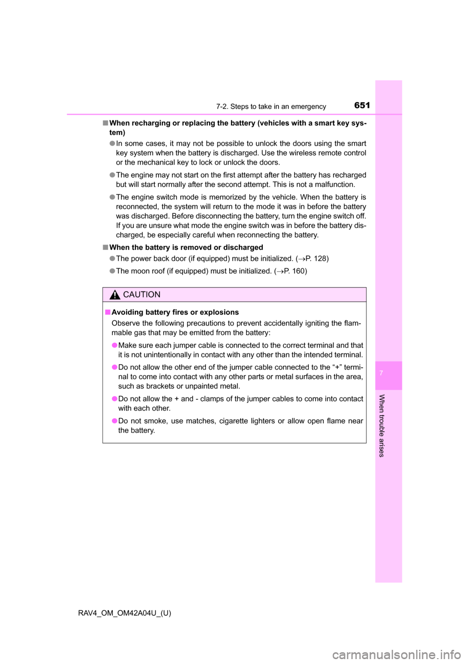 TOYOTA RAV4 2014 XA40 / 4.G Owners Manual 6517-2. Steps to take in an emergency
RAV4_OM_OM42A04U_(U)
7
When trouble arises
■When recharging or replacing the  battery (vehicles with a smart key sys-
tem)
● In some cases, it may not be poss