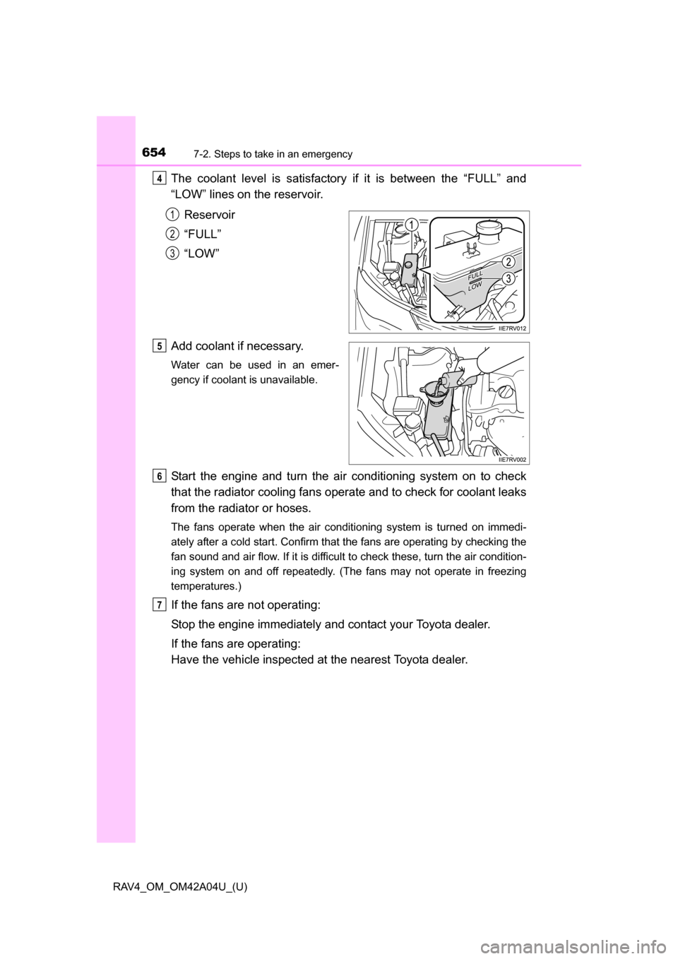 TOYOTA RAV4 2014 XA40 / 4.G Owners Manual 6547-2. Steps to take in an emergency
RAV4_OM_OM42A04U_(U)
The coolant level is satisfactory if it is between the “FULL” and
“LOW” lines on the reservoir.
Reservoir
“FULL”
“LOW”
Add co TOYOTA RAV4 2014 XA40 / 4.G Owners Manual 6547-2. Steps to take in an emergency
RAV4_OM_OM42A04U_(U)
The coolant level is satisfactory if it is between the “FULL” and
“LOW” lines on the reservoir.
Reservoir
“FULL”
“LOW”
Add co