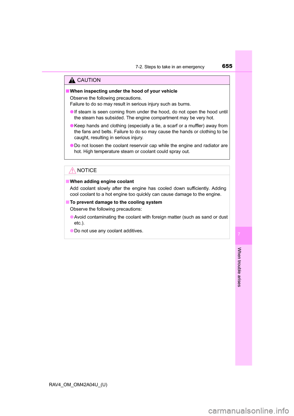 TOYOTA RAV4 2014 XA40 / 4.G Owners Manual 6557-2. Steps to take in an emergency
RAV4_OM_OM42A04U_(U)
7
When trouble arises
CAUTION
■When inspecting under the hood of your vehicle
Observe the following precautions.
Failure to do so may resu TOYOTA RAV4 2014 XA40 / 4.G Owners Manual 6557-2. Steps to take in an emergency
RAV4_OM_OM42A04U_(U)
7
When trouble arises
CAUTION
■When inspecting under the hood of your vehicle
Observe the following precautions.
Failure to do so may resu