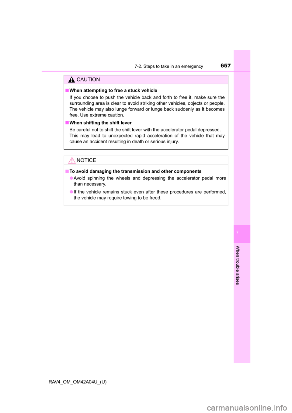 TOYOTA RAV4 2014 XA40 / 4.G Owners Manual 6577-2. Steps to take in an emergency
RAV4_OM_OM42A04U_(U)
7
When trouble arises
CAUTION
■When attempting to free a stuck vehicle
If you choose to push the vehicle back and forth to free it, make su TOYOTA RAV4 2014 XA40 / 4.G Owners Manual 6577-2. Steps to take in an emergency
RAV4_OM_OM42A04U_(U)
7
When trouble arises
CAUTION
■When attempting to free a stuck vehicle
If you choose to push the vehicle back and forth to free it, make su