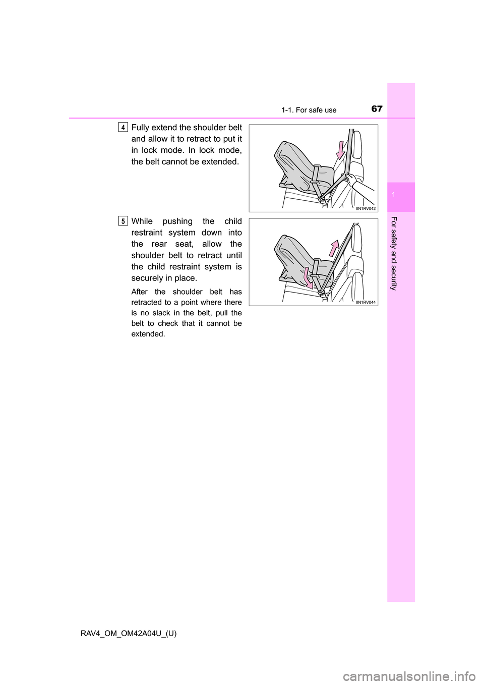 TOYOTA RAV4 2014 XA40 / 4.G Repair Manual 671-1. For safe use
RAV4_OM_OM42A04U_(U)
1
For safety and security
Fully extend the shoulder belt
and allow it to retract to put it
in lock mode. In lock mode,
the belt cannot be extended.
While pushi TOYOTA RAV4 2014 XA40 / 4.G Repair Manual 671-1. For safe use
RAV4_OM_OM42A04U_(U)
1
For safety and security
Fully extend the shoulder belt
and allow it to retract to put it
in lock mode. In lock mode,
the belt cannot be extended.
While pushi