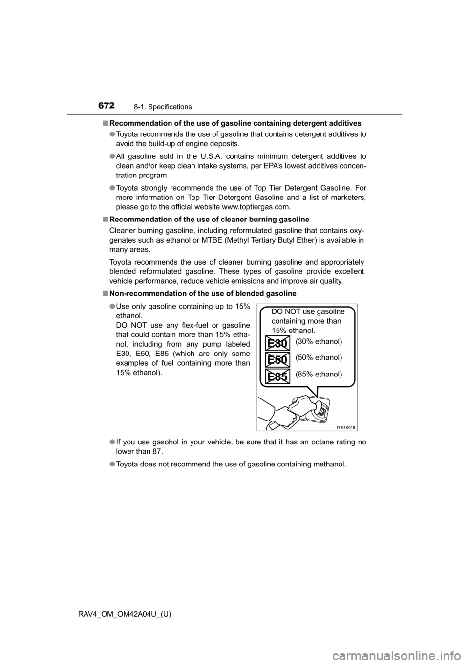 TOYOTA RAV4 2014 XA40 / 4.G Owners Manual 672
RAV4_OM_OM42A04U_(U)
8-1. Specifications
■Recommendation of the use of gaso line containing detergent additives
● Toyota recommends the use of gasoline that contains detergent additives to
avo TOYOTA RAV4 2014 XA40 / 4.G Owners Manual 672
RAV4_OM_OM42A04U_(U)
8-1. Specifications
■Recommendation of the use of gaso line containing detergent additives
● Toyota recommends the use of gasoline that contains detergent additives to
avo