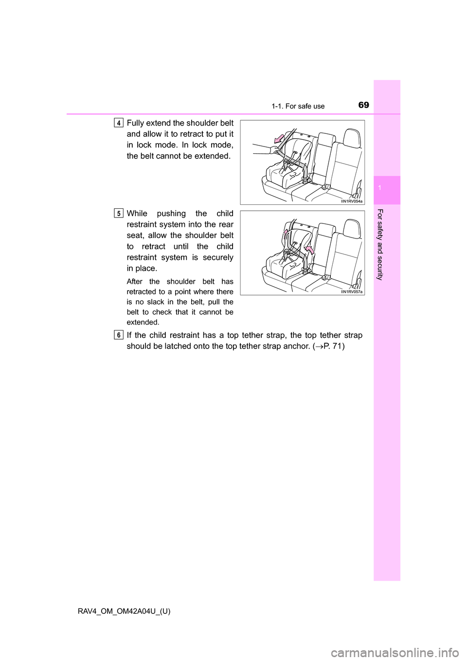 TOYOTA RAV4 2014 XA40 / 4.G Repair Manual 691-1. For safe use
RAV4_OM_OM42A04U_(U)
1
For safety and security
Fully extend the shoulder belt
and allow it to retract to put it
in lock mode. In lock mode,
the belt cannot be extended.
While pushi TOYOTA RAV4 2014 XA40 / 4.G Repair Manual 691-1. For safe use
RAV4_OM_OM42A04U_(U)
1
For safety and security
Fully extend the shoulder belt
and allow it to retract to put it
in lock mode. In lock mode,
the belt cannot be extended.
While pushi