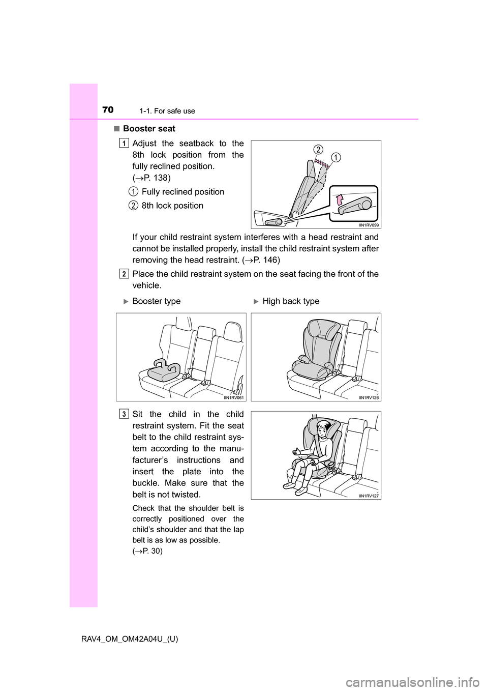 TOYOTA RAV4 2014 XA40 / 4.G Repair Manual 701-1. For safe use
RAV4_OM_OM42A04U_(U)■
Booster seat
Adjust the seatback to the
8th lock position from the
fully reclined position.
( P. 138)
Fully reclined position
8th lock position
If your TOYOTA RAV4 2014 XA40 / 4.G Repair Manual 701-1. For safe use
RAV4_OM_OM42A04U_(U)■
Booster seat
Adjust the seatback to the
8th lock position from the
fully reclined position.
( P. 138)
Fully reclined position
8th lock position
If your