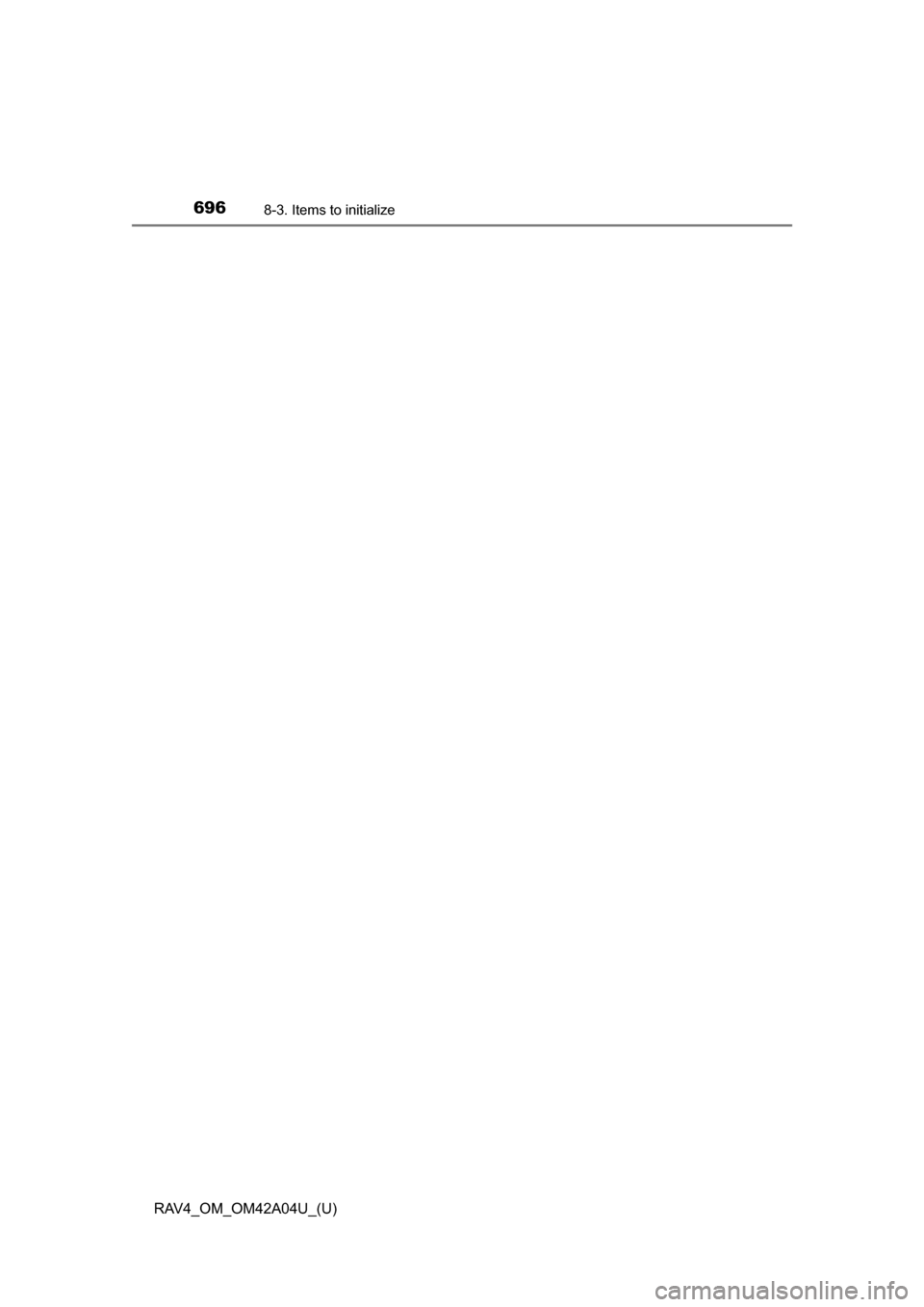 TOYOTA RAV4 2014 XA40 / 4.G Owners Manual 696
RAV4_OM_OM42A04U_(U)
8-3. Items to initialize 