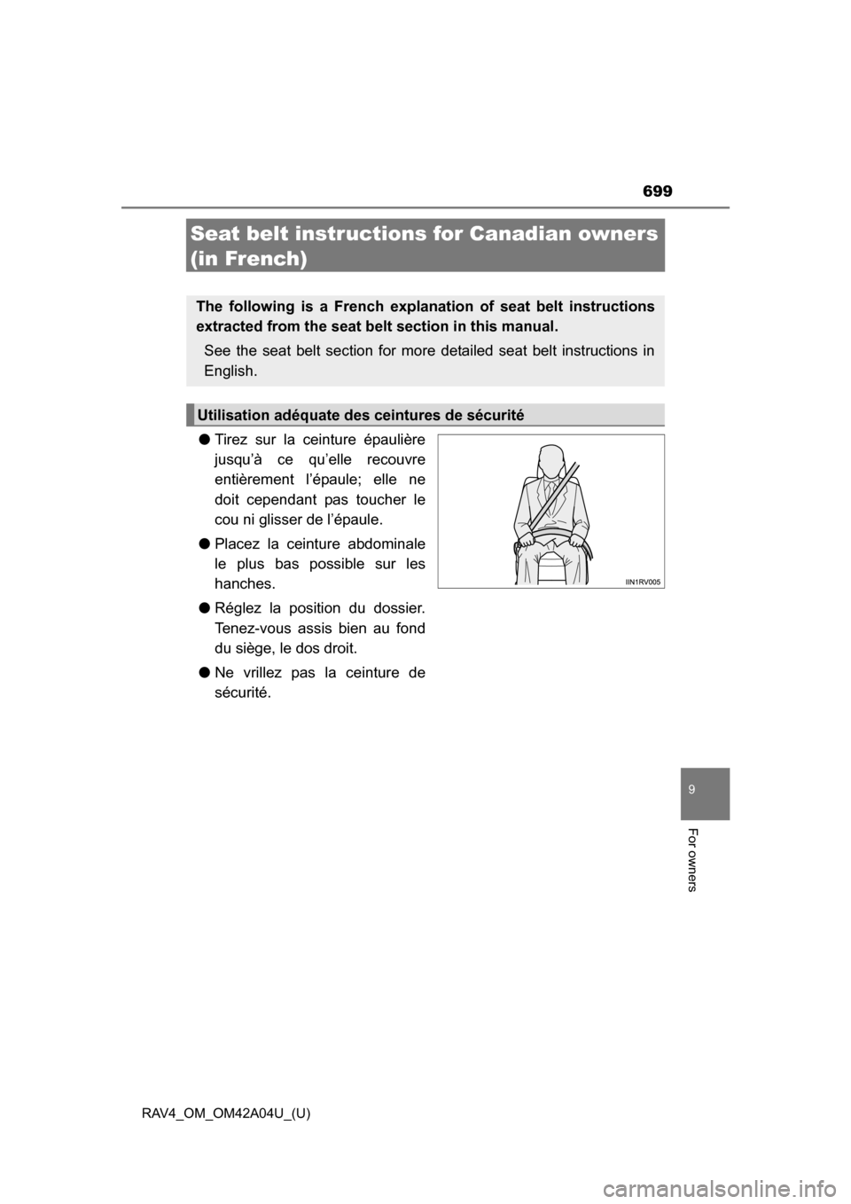 TOYOTA RAV4 2014 XA40 / 4.G Owners Manual 699
RAV4_OM_OM42A04U_(U)
9
For owners
Seat belt instructions for Canadian owners 
(in French)
● Tirez sur la ceinture épaulière
jusqu’à ce qu’elle recouvre
entièrement l’épaule; elle ne
d