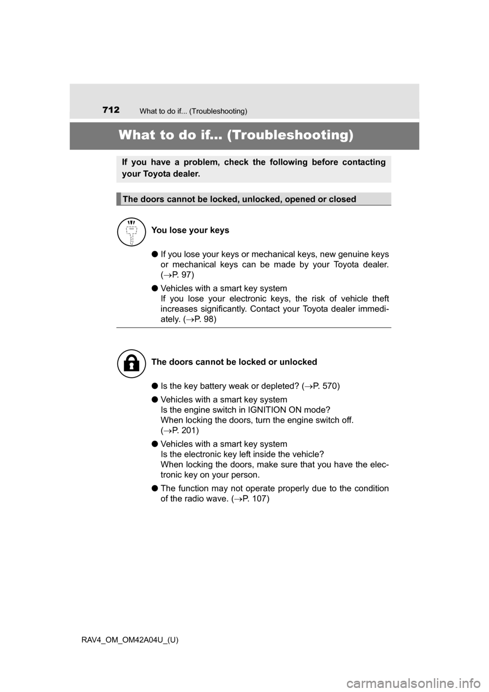 TOYOTA RAV4 2014 XA40 / 4.G Owners Manual 712What to do if... (Troubleshooting)
RAV4_OM_OM42A04U_(U)
What to do if... (Troubleshooting)
●If you lose your keys or me chanical keys, new genuine keys
or mechanical keys can be m ade by your Toy TOYOTA RAV4 2014 XA40 / 4.G Owners Manual 712What to do if... (Troubleshooting)
RAV4_OM_OM42A04U_(U)
What to do if... (Troubleshooting)
●If you lose your keys or me chanical keys, new genuine keys
or mechanical keys can be m ade by your Toy