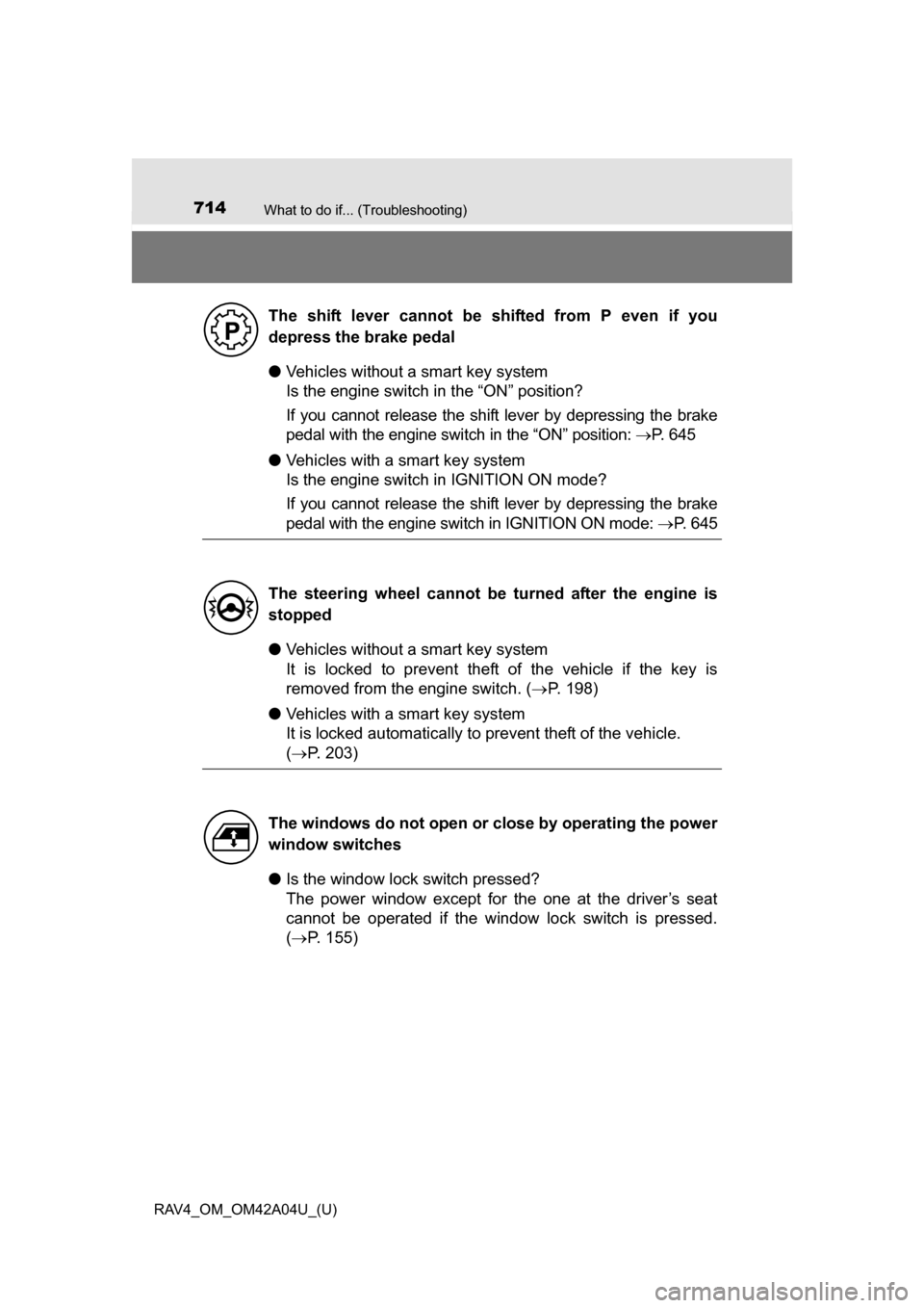 TOYOTA RAV4 2014 XA40 / 4.G Owners Manual 714What to do if... (Troubleshooting)
RAV4_OM_OM42A04U_(U)
●Vehicles without a smart key system
Is the engine switch in the “ON” position?
If you cannot release the shift lever by depressing the TOYOTA RAV4 2014 XA40 / 4.G Owners Manual 714What to do if... (Troubleshooting)
RAV4_OM_OM42A04U_(U)
●Vehicles without a smart key system
Is the engine switch in the “ON” position?
If you cannot release the shift lever by depressing the