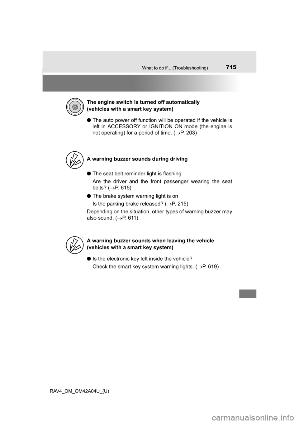 TOYOTA RAV4 2014 XA40 / 4.G Owners Manual 715What to do if... (Troubleshooting)
RAV4_OM_OM42A04U_(U)
●The auto power off function wi ll be operated if the vehicle is
left in ACCESSORY or IGNITION ON mode (the engine is
not operating) for a TOYOTA RAV4 2014 XA40 / 4.G Owners Manual 715What to do if... (Troubleshooting)
RAV4_OM_OM42A04U_(U)
●The auto power off function wi ll be operated if the vehicle is
left in ACCESSORY or IGNITION ON mode (the engine is
not operating) for a
