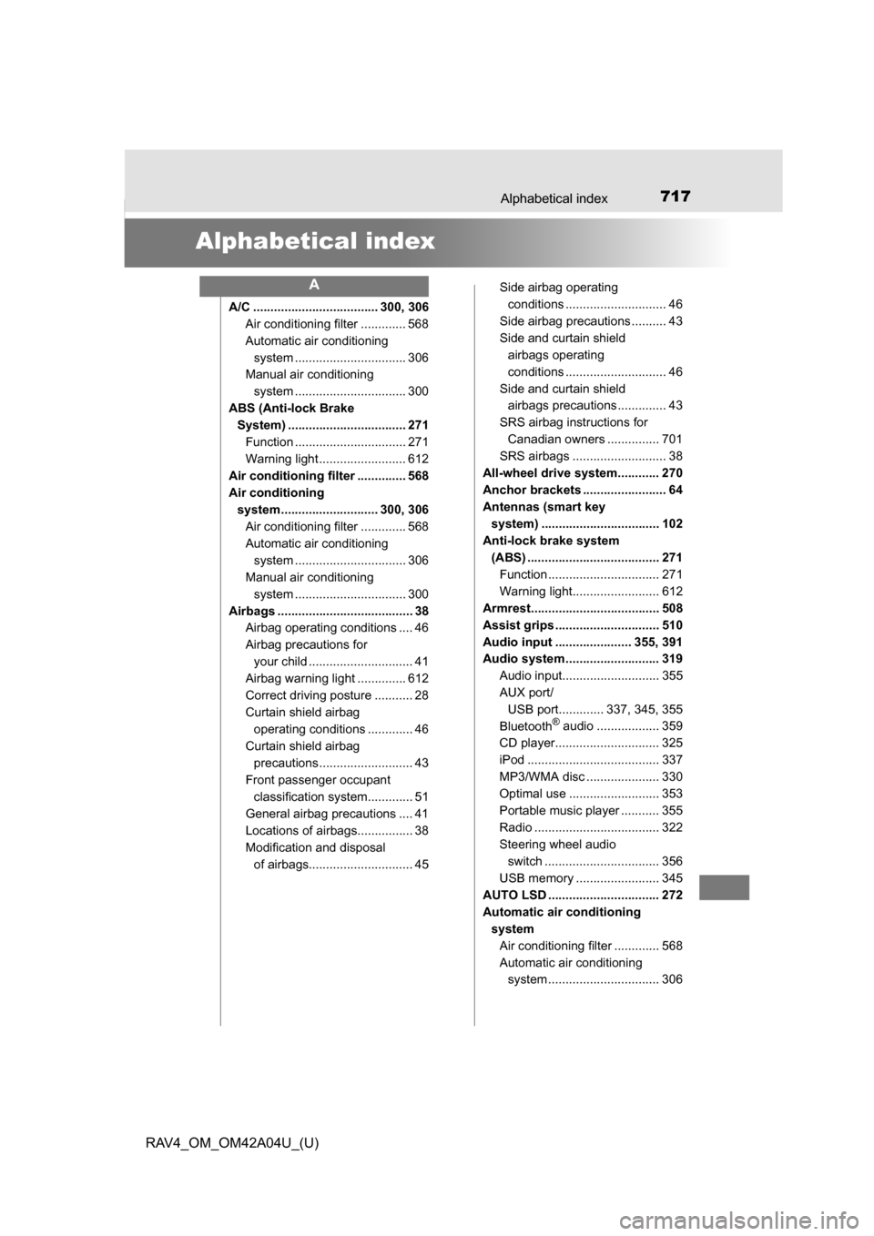 TOYOTA RAV4 2014 XA40 / 4.G Owners Guide 717Alphabetical index
RAV4_OM_OM42A04U_(U)
Alphabetical index
A/C .................................... 300, 306Air conditioning filter ............. 568
Automatic air conditioning 
system ......... ..