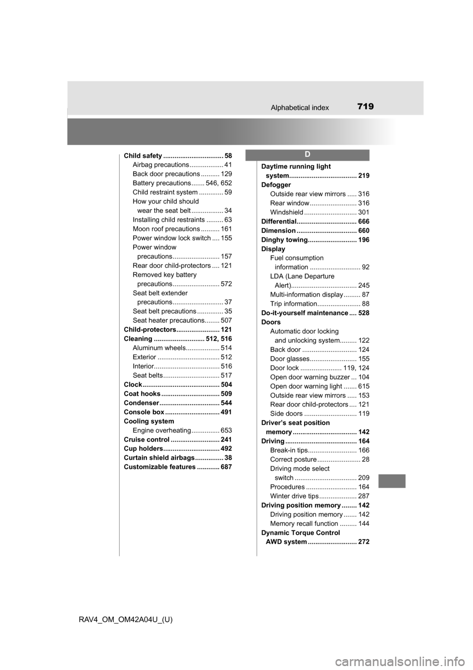 TOYOTA RAV4 2014 XA40 / 4.G Owners Manual 719Alphabetical index
RAV4_OM_OM42A04U_(U)
Child safety ................................ 58Airbag precautions .................. 41
Back door precautions .......... 129
Battery precautions ....... 546