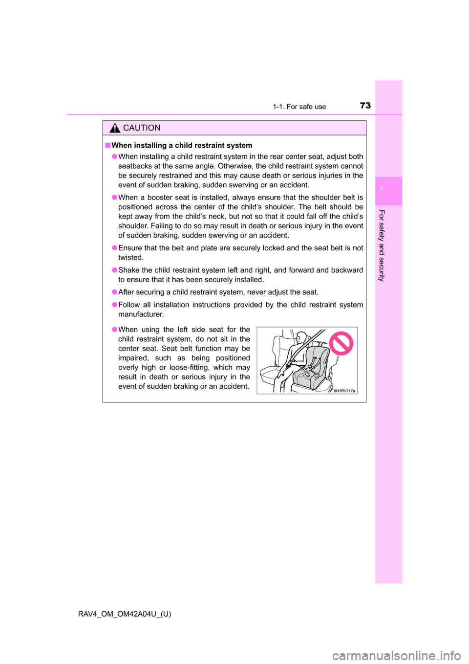 TOYOTA RAV4 2014 XA40 / 4.G Manual PDF 731-1. For safe use
RAV4_OM_OM42A04U_(U)
1
For safety and security
CAUTION
■When installing a child restraint system
●When installing a child restraint system in the rear center seat, adjust both
TOYOTA RAV4 2014 XA40 / 4.G Manual PDF 731-1. For safe use
RAV4_OM_OM42A04U_(U)
1
For safety and security
CAUTION
■When installing a child restraint system
●When installing a child restraint system in the rear center seat, adjust both