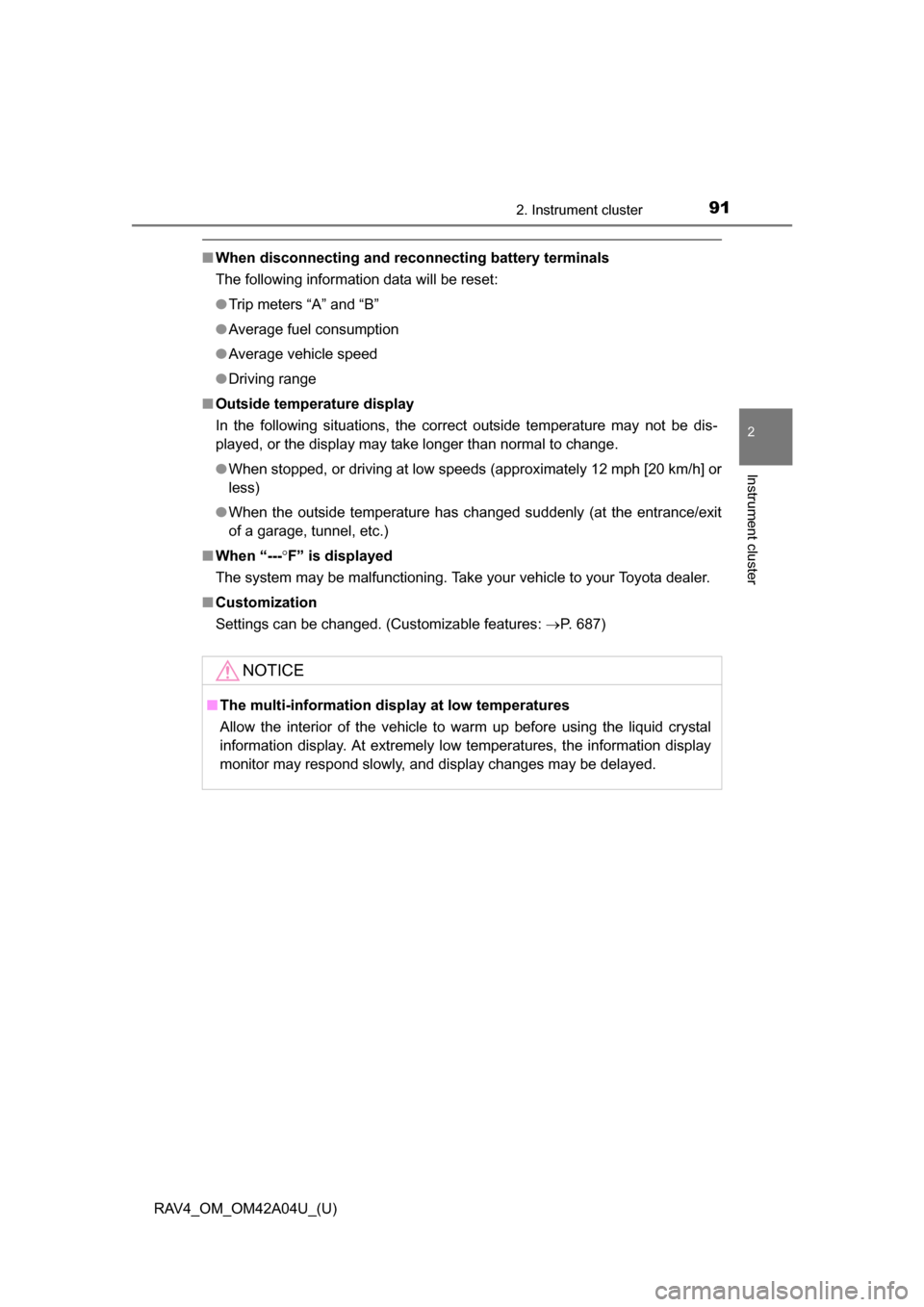 TOYOTA RAV4 2014 XA40 / 4.G Owners Manual RAV4_OM_OM42A04U_(U)
912. Instrument cluster
2
Instrument cluster
■When disconnecting and reco nnecting battery terminals
The following information data will be reset:
● Trip meters “A” and �