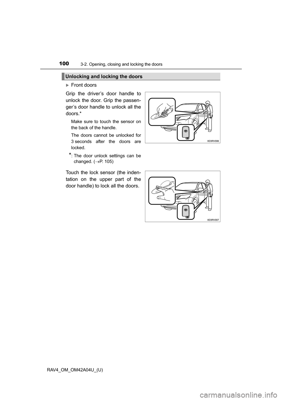 TOYOTA RAV4 2014 XA40 / 4.G Owners Manual 100
RAV4_OM_OM42A04U_(U)
3-2. Opening, closing and locking the doors
Front doors
Grip the driver’s door handle to
unlock the door. Grip the passen-
ger’s door handle to unlock all the
doors.*
M TOYOTA RAV4 2014 XA40 / 4.G Owners Manual 100
RAV4_OM_OM42A04U_(U)
3-2. Opening, closing and locking the doors
Front doors
Grip the driver’s door handle to
unlock the door. Grip the passen-
ger’s door handle to unlock all the
doors.*
M