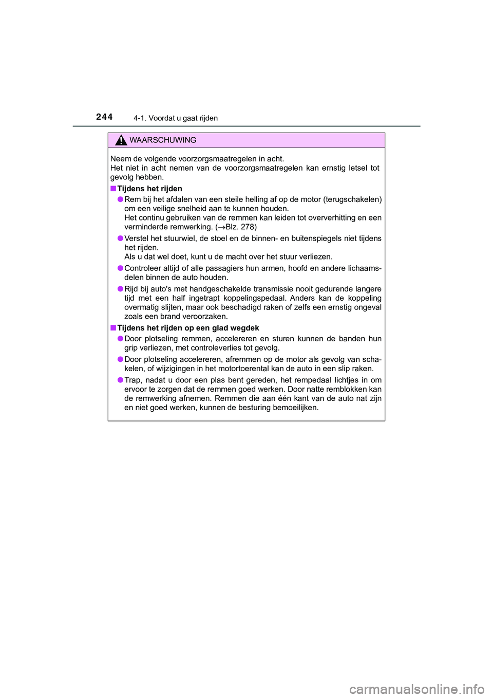 TOYOTA HILUX 2019  Instructieboekje (in Dutch) 2444-1. Voordat u gaat rijden
HILUX_OM_OM0K375E_(EE)
WAARSCHUWING
Neem de volgende voorzorgsmaatregelen in acht.
Het  niet  in  acht  nemen  van  de  voorzorgsmaatregelen  kan  ernstig letsel  tot
gev