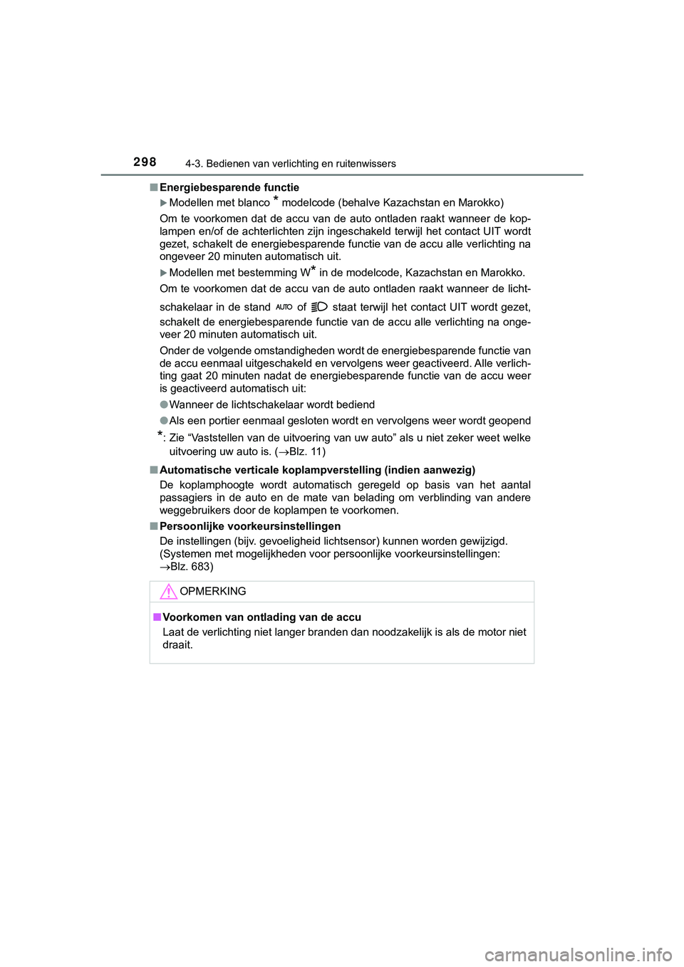 TOYOTA HILUX 2019  Instructieboekje (in Dutch) 2984-3. Bedienen van verlichting en ruitenwissers
HILUX_OM_OM0K375E_(EE)■
Energiebesparende functie
Modellen met blanco * modelcode (behalve Kazachstan en Marokko)
Om  te  voorkomen  dat  de  acc