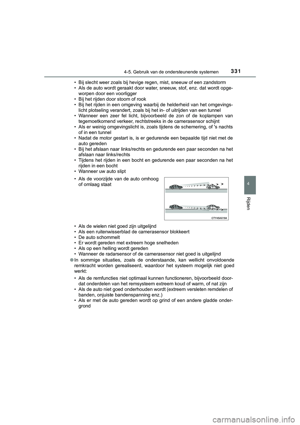 TOYOTA HILUX 2019  Instructieboekje (in Dutch) 3314-5. Gebruik van de ondersteunende systemen
4
Rijden
HILUX_OM_OM0K375E_(EE)• Bij slecht weer zoals bij hevige regen, mist, sneeuw of een za
ndstorm
• Als de auto wordt geraakt door water, sneeu