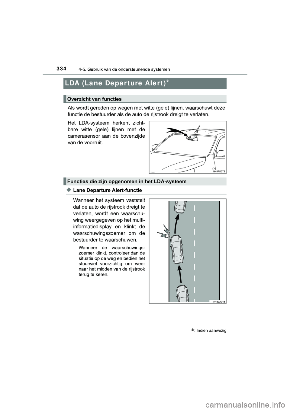 TOYOTA HILUX 2019  Instructieboekje (in Dutch) 3344-5. Gebruik van de ondersteunende systemen
HILUX_OM_OM0K375E_(EE)
LDA (Lane Depar ture Alert)
Als wordt gereden op wegen met witte (gele) lijnen, waarschuwt deze
functie de bestuurde r als de a