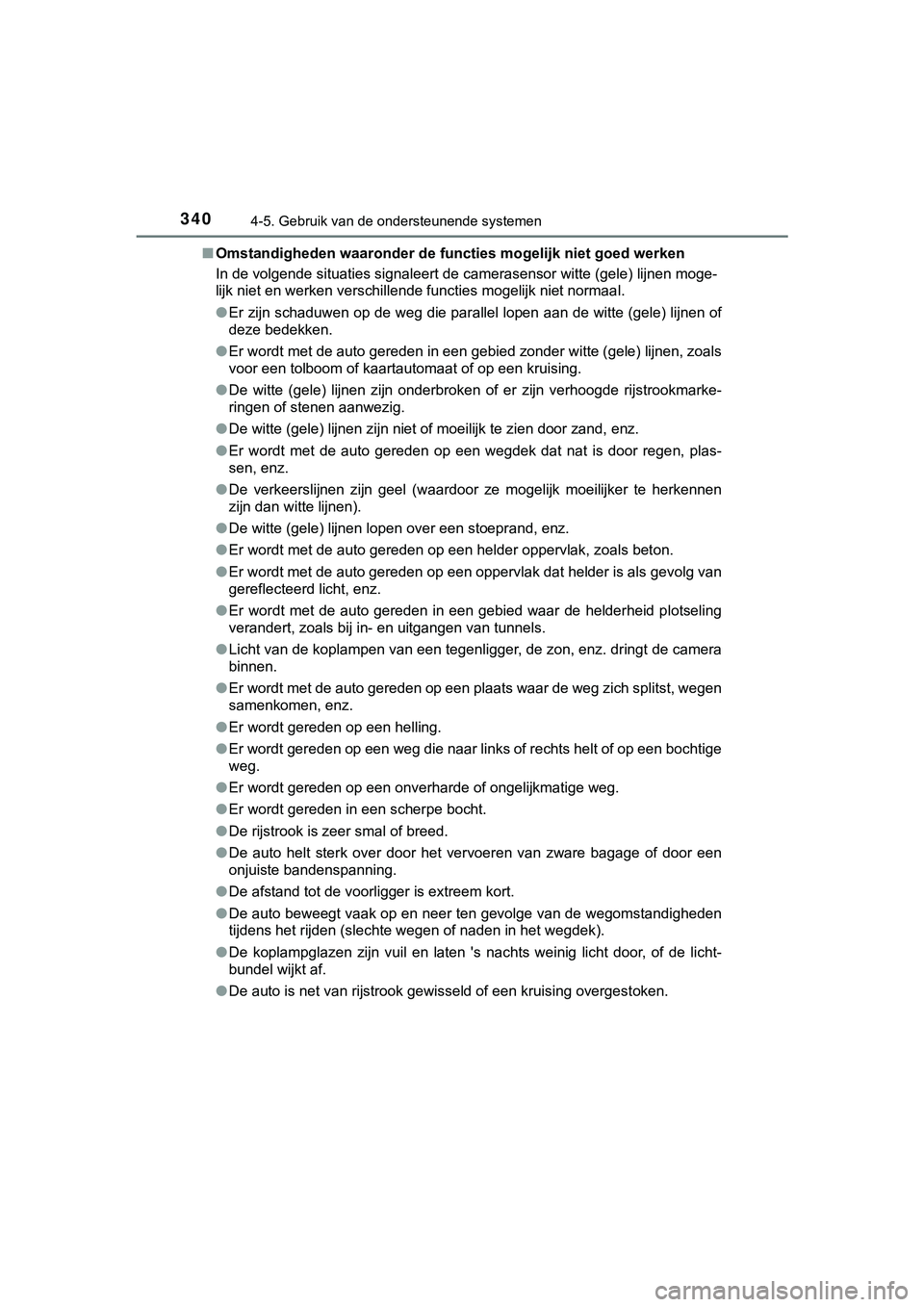 TOYOTA HILUX 2019  Instructieboekje (in Dutch) 3404-5. Gebruik van de ondersteunende systemen
HILUX_OM_OM0K375E_(EE)■
Omstandigheden waaronder de functies mogelijk niet goed werken
In de volgende situaties signaleert de camerasensor witte (gele 