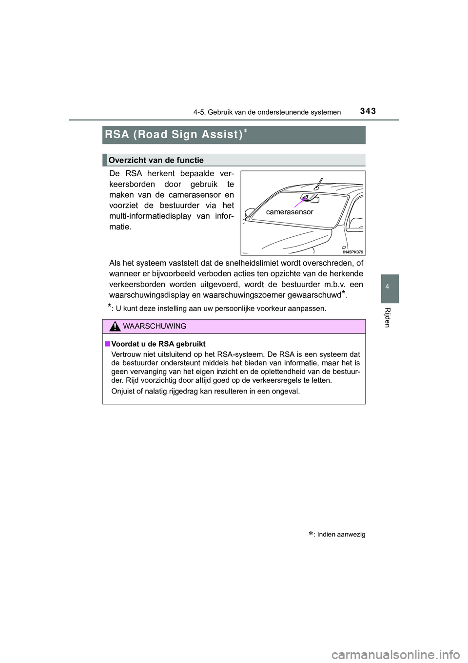 TOYOTA HILUX 2019  Instructieboekje (in Dutch) 343
4
4-5. Gebruik van de ondersteunende systemen
Rijden
HILUX_OM_OM0K375E_(EE)
RSA (Road Sign Assist)
De  RSA  herkent  bepaalde  ver-
keersborden  door  gebruik  te
maken  van  de  camerasensor  