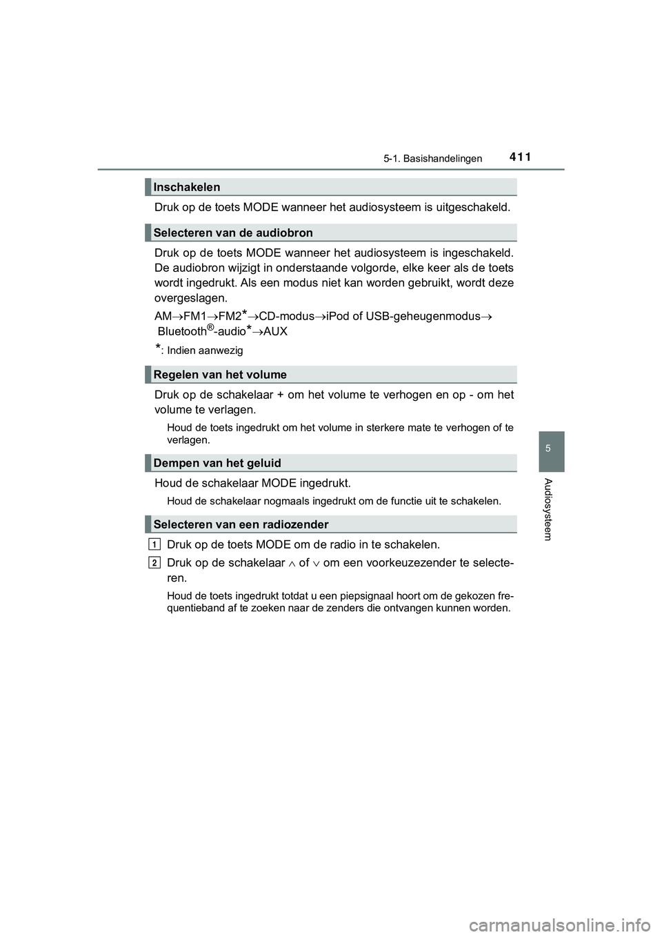 TOYOTA HILUX 2019  Instructieboekje (in Dutch) 4115-1. Basishandelingen
5
Audiosysteem
HILUX_OM_OM0K375E_(EE)
Druk op de toets MODE wanneer het audiosysteem is uitgeschakeld.
Druk  op  de  toets  MODE  wanneer  het  audiosysteem  is  ingeschakeld.