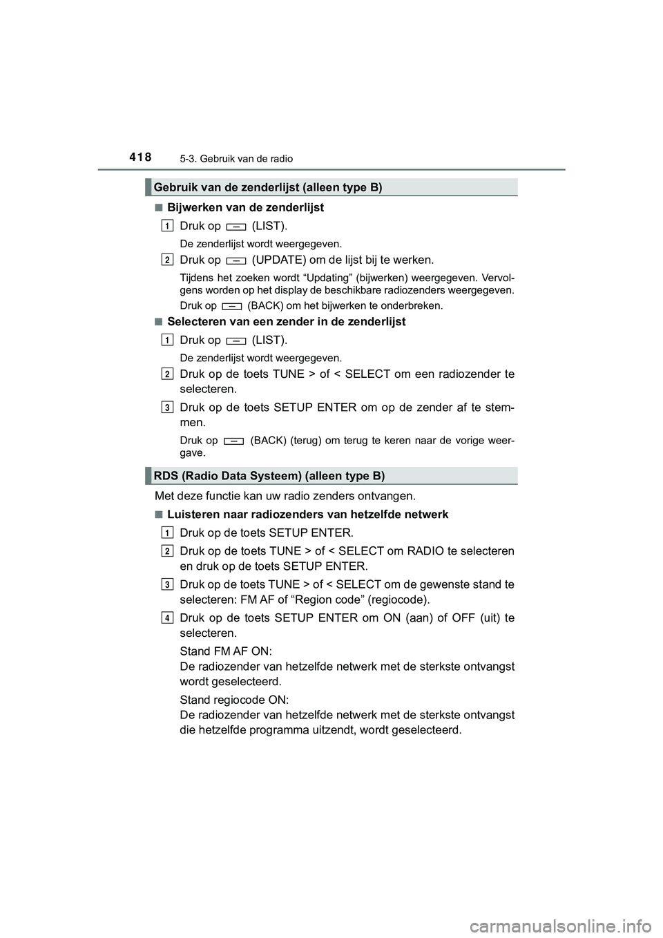 TOYOTA HILUX 2019  Instructieboekje (in Dutch) 4185-3. Gebruik van de radio
HILUX_OM_OM0K375E_(EE)■
Bijwerken van 
de zenderlijst
Druk op   (LIST).
De zenderlijst wordt weergegeven.
Druk op   (UPDATE) om d e lijst bij te werken.
Tijdens  het  zo