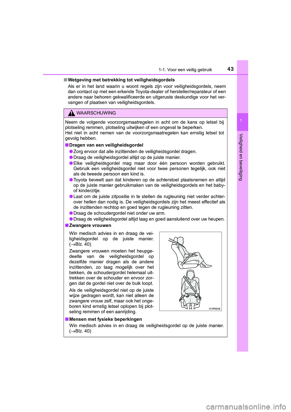 TOYOTA HILUX 2019 Instructieboekje (in Dutch) 431-1. Voor een veilig gebruik
1
HILUX_OM_OM0K375E_(EE)
Veiligheid en beveiliging
■Wetgeving met betrekking t ot veiligheidsgordels
Als er in het land waarin u woont regels zijn voor veil TOYOTA HILUX 2019 Instructieboekje (in Dutch) 431-1. Voor een veilig gebruik
1
HILUX_OM_OM0K375E_(EE)
Veiligheid en beveiliging
■Wetgeving met betrekking t ot veiligheidsgordels
Als er in het land waarin u woont regels zijn voor veil