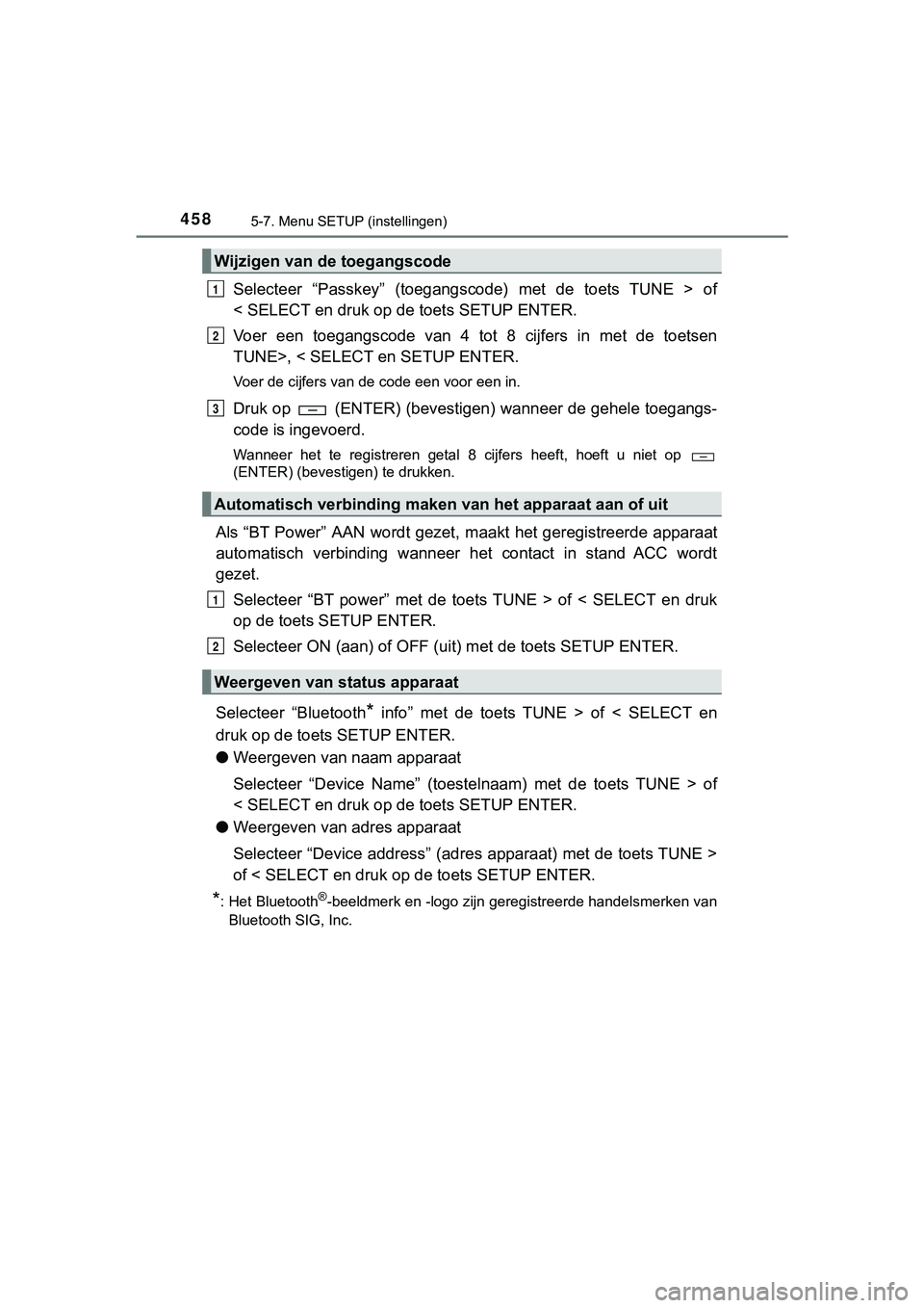 TOYOTA HILUX 2019  Instructieboekje (in Dutch) 4585-7. Menu SETUP (instellingen)
HILUX_OM_OM0K375E_(EE)
Selecteer  “Passkey”  (toegangscode)  met  de  toets  TUNE  >  of
< SELECT en druk op de toets SETUP ENTER.
Voer  een  toegangscode  van  4