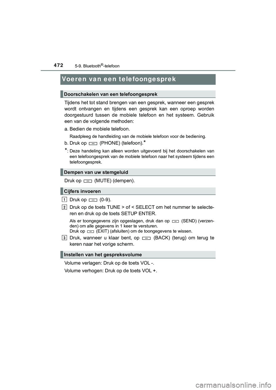 TOYOTA HILUX 2019  Instructieboekje (in Dutch) 4725-9. Bluetooth®-telefoon
HILUX_OM_OM0K375E_(EE)
Voeren van een telefoongesprek
Tijdens het tot stand brengen van een gesprek, wanneer een gesp rek
wordt  ontvangen  en  tijdens  een  gesprek  kan 