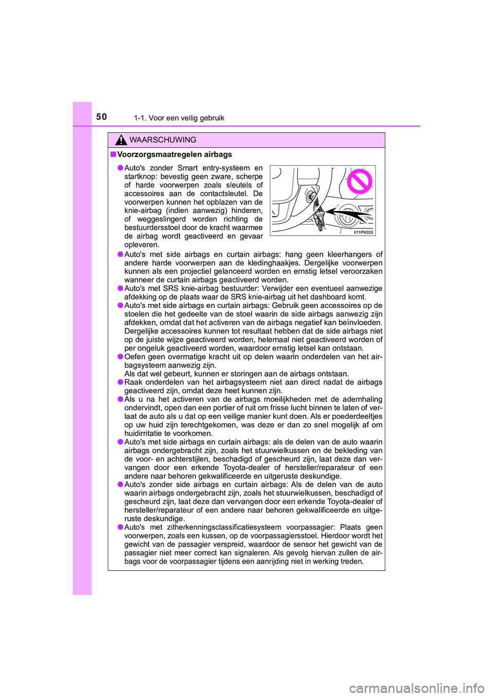 TOYOTA HILUX 2019  Instructieboekje (in Dutch) 501-1. Voor een veilig gebruik
HILUX_OM_OM0K375E_(EE)
WAARSCHUWING
■Voorzorgsmaatregelen airbags
●
Auto's  met  side  airbags  en  cu rtain  airbags:  hang  geen  kleerhang ers  of
andere  har