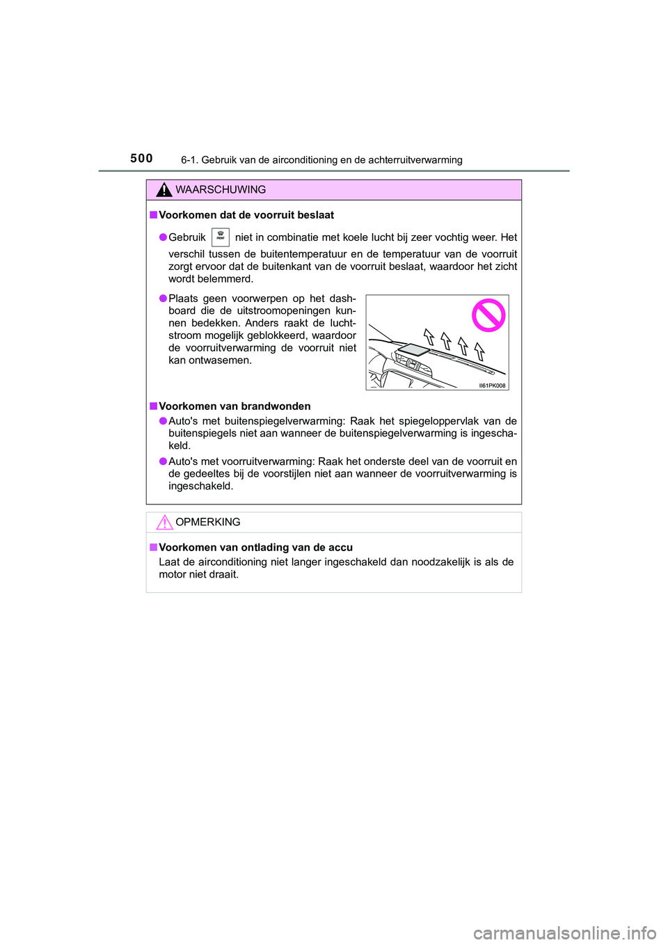 TOYOTA HILUX 2019  Instructieboekje (in Dutch) 5006-1. Gebruik van de airconditioning en de achterruitverwarming
HILUX_OM_OM0K375E_(EE)
WAARSCHUWING
■Voorkomen dat de voorruit beslaat
● Gebruik   niet in combinatie met koele lucht bij zeer voc