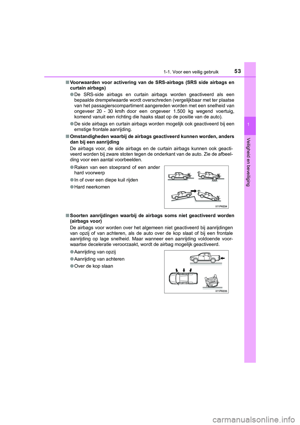 TOYOTA HILUX 2019  Instructieboekje (in Dutch) 531-1. Voor een veilig gebruik
1
HILUX_OM_OM0K375E_(EE)
Veiligheid en beveiliging
■Voorwaarden  voor  activering  van  de  SRS-airbags  (SRS  side  airbag s  en
curtain airbags)
● De  SRS-side  ai