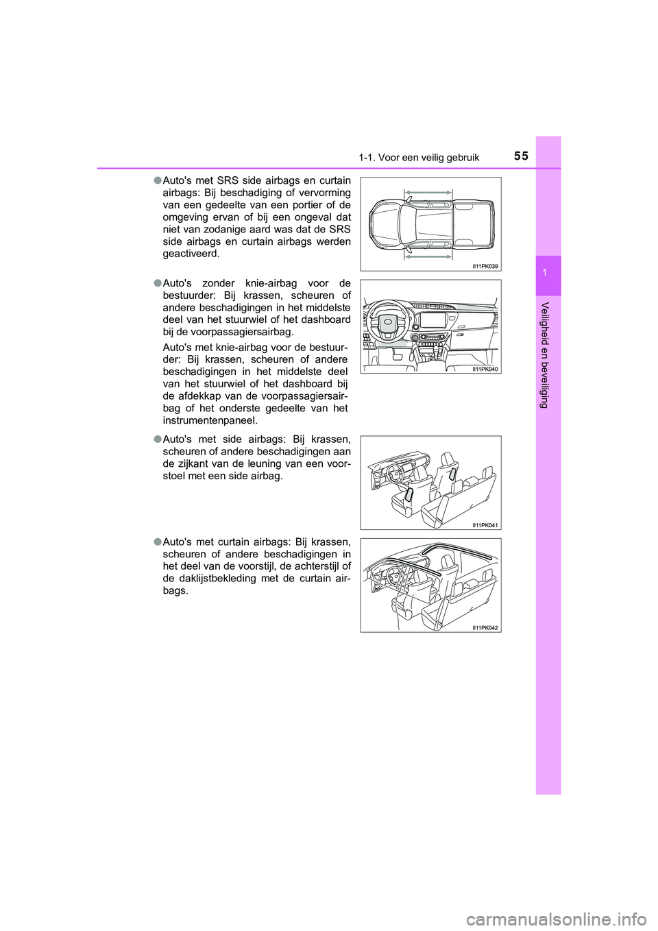 TOYOTA HILUX 2019  Instructieboekje (in Dutch) 551-1. Voor een veilig gebruik
1
HILUX_OM_OM0K375E_(EE)
Veiligheid en beveiliging
●Auto's  met  SRS  side  airbags  en  curtain
airbags:  Bij  beschadiging  of  vervorming
van  een  gedeelte  va
