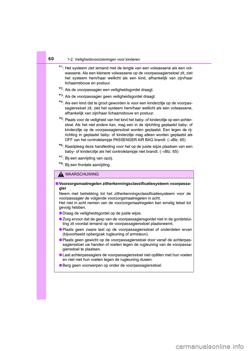 TOYOTA HILUX 2019  Instructieboekje (in Dutch) 601-2. Veiligheidsvoorzieningen voor kinderen
HILUX_OM_OM0K375E_(EE)
*1: Het systeem ziet iemand met de lengte van een volwassene als een vol-
wassene. Als een kleinere volwassene op de voorpassagiers