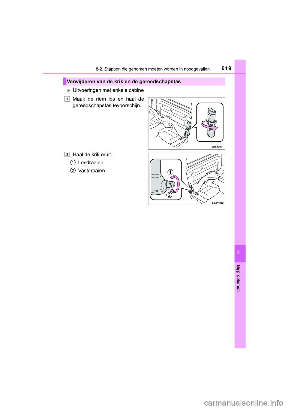 TOYOTA HILUX 2019 Instructieboekje (in Dutch) 6198-2. Stappen die genomen moeten worden in noodgevallen
HILUX_OM_OM0K375E_(EE)
8
Bij problemen
Uitvoeringen met enkele cabine
Maak de riem los en haal de
gereedschapstas tevoorschijn.
Haal TOYOTA HILUX 2019 Instructieboekje (in Dutch) 6198-2. Stappen die genomen moeten worden in noodgevallen
HILUX_OM_OM0K375E_(EE)
8
Bij problemen
Uitvoeringen met enkele cabine
Maak de riem los en haal de
gereedschapstas tevoorschijn.
Haal