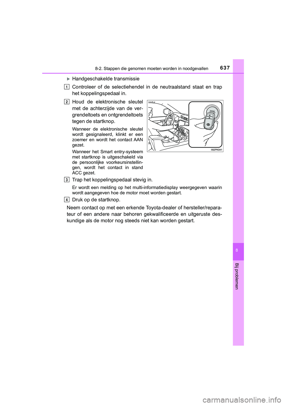 TOYOTA HILUX 2019  Instructieboekje (in Dutch) 6378-2. Stappen die genomen moeten worden in noodgevallen
HILUX_OM_OM0K375E_(EE)
8
Bij problemen
Handgeschakelde transmissie
Controleer  of  de  selectiehendel  in  de  neutraalstand  staat  en  tr