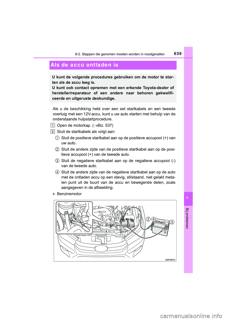 TOYOTA HILUX 2019  Instructieboekje (in Dutch) 6398-2. Stappen die genomen moeten worden in noodgevallen
HILUX_OM_OM0K375E_(EE)
8
Bij problemen
Als de accu ontladen is
Als  u  de  beschikking  hebt  over  een  set  startkabels  en  een  tweed e
vo