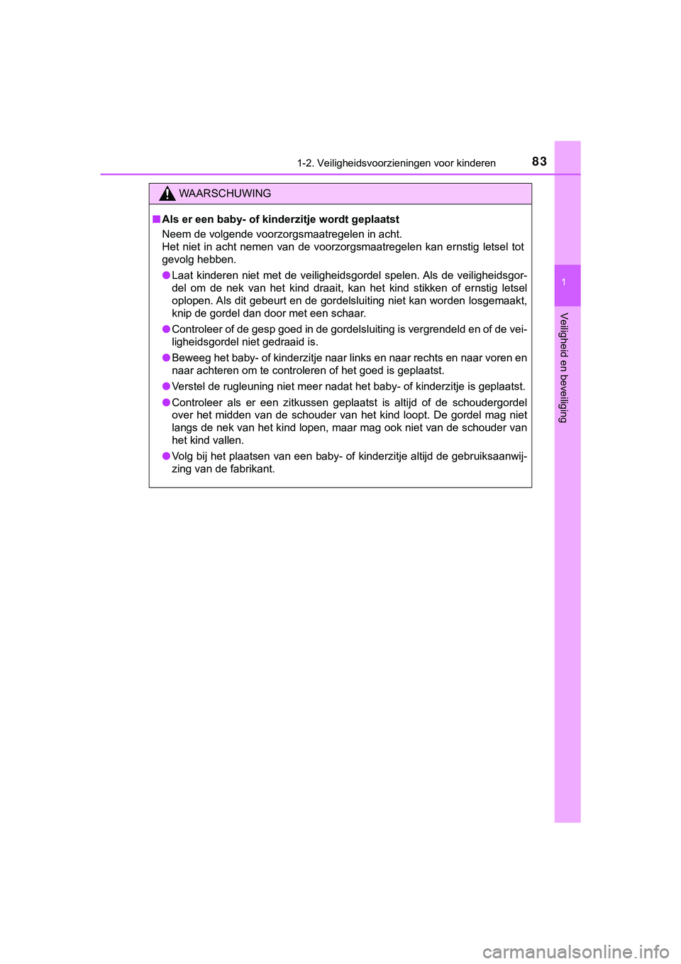 TOYOTA HILUX 2019  Instructieboekje (in Dutch) 831-2. Veiligheidsvoorzieningen voor kinderen
1
HILUX_OM_OM0K375E_(EE)
Veiligheid en beveiliging
WAARSCHUWING
■Als er een baby- of kinderzitje wordt geplaatst
Neem de volgende voorzorgsmaatregelen i
