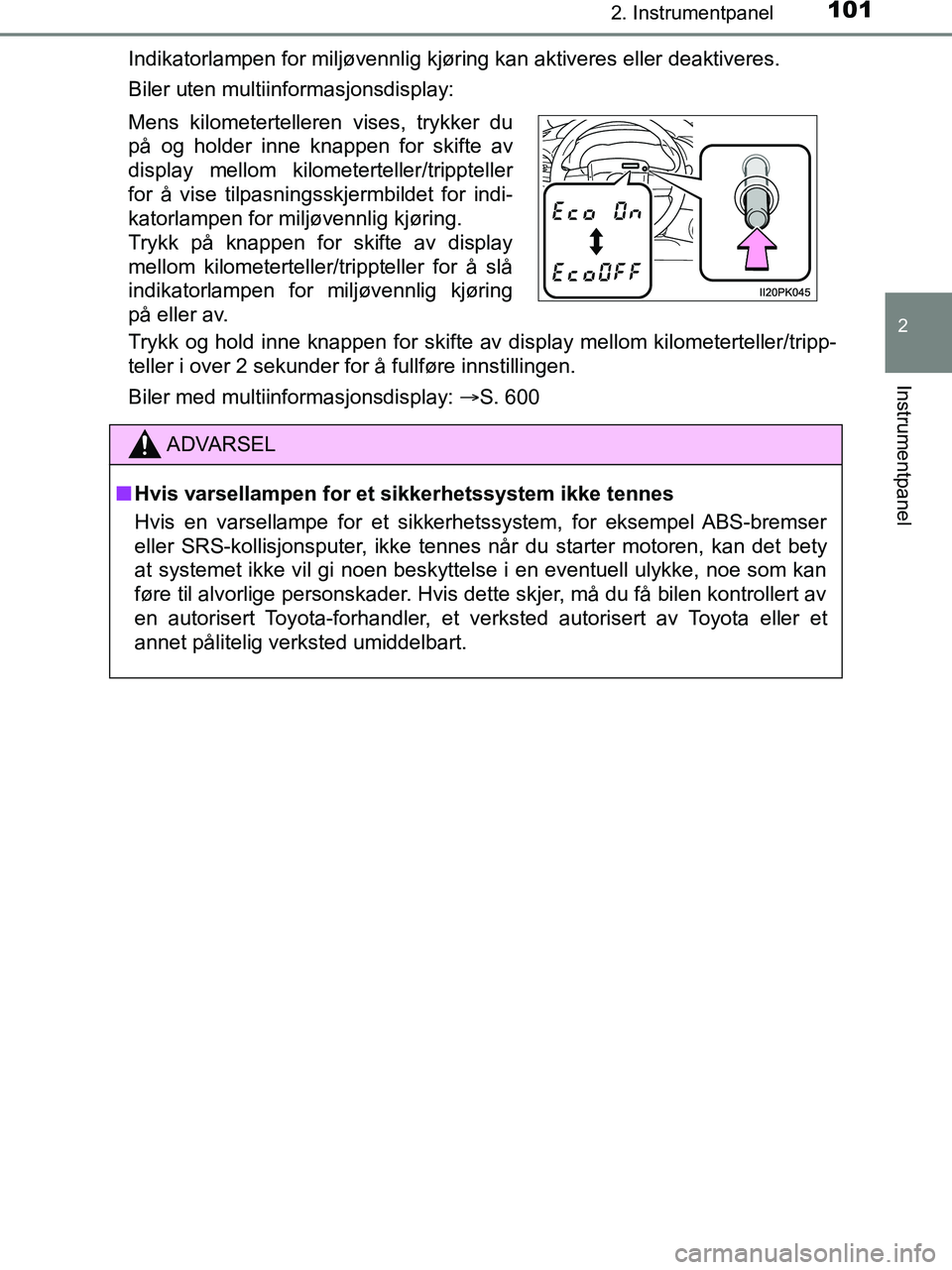TOYOTA HILUX 2019 Instruksjoner for bruk (in Norwegian) 1012. Instrumentpanel
2
Instrumentpanel
HILUX_OM_OM0K375NO_(EE)Indikatorlampen for miljøvennlig kjøring kan aktiveres eller deaktiveres.
Biler uten multiinformasjonsdisplay:
Trykk og hold inne knapp TOYOTA HILUX 2019 Instruksjoner for bruk (in Norwegian) 1012. Instrumentpanel
2
Instrumentpanel
HILUX_OM_OM0K375NO_(EE)Indikatorlampen for miljøvennlig kjøring kan aktiveres eller deaktiveres.
Biler uten multiinformasjonsdisplay:
Trykk og hold inne knapp