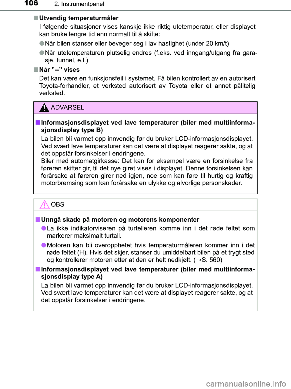 TOYOTA HILUX 2019 Instruksjoner for bruk (in Norwegian) 1062. Instrumentpanel
HILUX_OM_OM0K375NO_(EE)n
Utvendig temperaturmåler
I følgende situasjoner vises kanskje ikke riktig utetemperatur, eller displayet
kan bruke lengre tid enn normalt til å skifte TOYOTA HILUX 2019 Instruksjoner for bruk (in Norwegian) 1062. Instrumentpanel
HILUX_OM_OM0K375NO_(EE)n
Utvendig temperaturmåler
I følgende situasjoner vises kanskje ikke riktig utetemperatur, eller displayet
kan bruke lengre tid enn normalt til å skifte