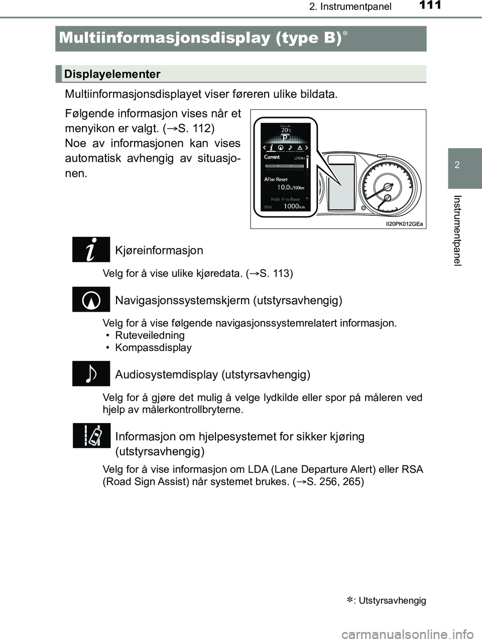 TOYOTA HILUX 2019 Instruksjoner for bruk (in Norwegian) 111
2
2. Instrumentpanel
Instrumentpanel
HILUX_OM_OM0K375NO_(EE)
Multiinformasjonsdisplay (type B)
Multiinformasjonsdisplayet viser føreren ulike bildata.
Følgende informasjon vises når et
menyi TOYOTA HILUX 2019 Instruksjoner for bruk (in Norwegian) 111
2
2. Instrumentpanel
Instrumentpanel
HILUX_OM_OM0K375NO_(EE)
Multiinformasjonsdisplay (type B)
Multiinformasjonsdisplayet viser føreren ulike bildata.
Følgende informasjon vises når et
menyi