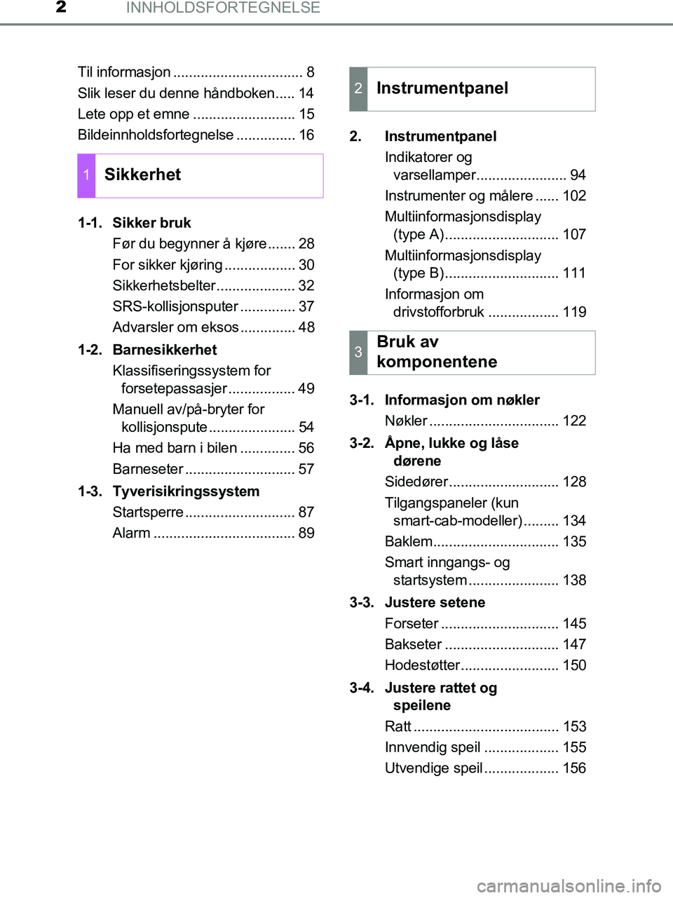 TOYOTA HILUX 2019  Instruksjoner for bruk (in Norwegian) INNHOLDSFORTEGNELSE2
HILUX_OM_OM0K375NO_(EE)Til informasjon ................................. 8
Slik leser du denne håndboken..... 14
Lete opp et emne .......................... 15
Bildeinnholdsforte