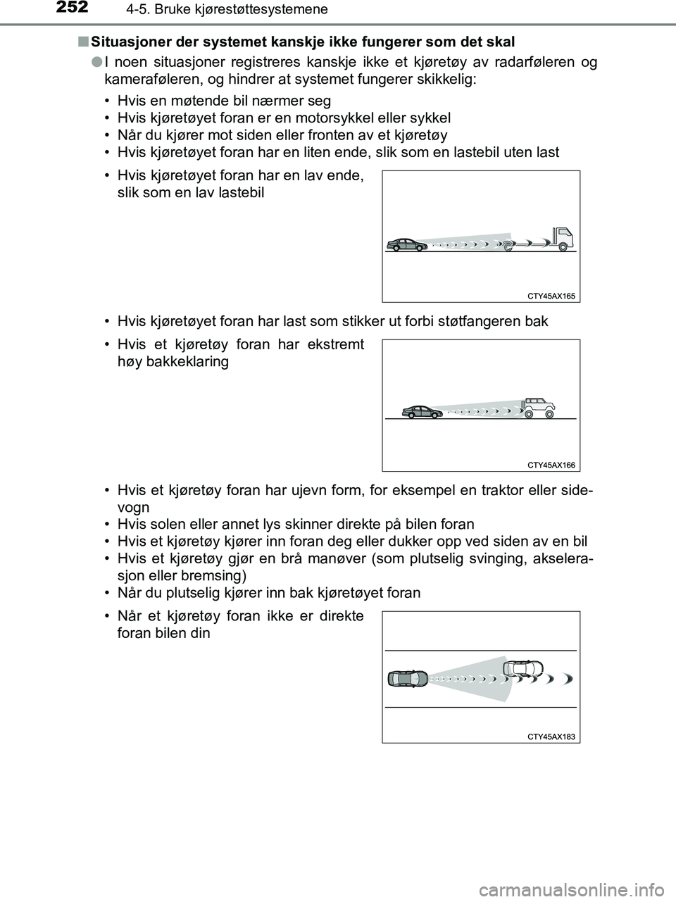 TOYOTA HILUX 2019 Instruksjoner for bruk (in Norwegian) 2524-5. Bruke kjørestøttesystemene
HILUX_OM_OM0K375NO_(EE)n
Situasjoner der systemet kanskje ikke fungerer som det skal
lI noen situasjoner registreres kanskje ikke et kjøretøy av radarføleren og TOYOTA HILUX 2019 Instruksjoner for bruk (in Norwegian) 2524-5. Bruke kjørestøttesystemene
HILUX_OM_OM0K375NO_(EE)n
Situasjoner der systemet kanskje ikke fungerer som det skal
lI noen situasjoner registreres kanskje ikke et kjøretøy av radarføleren og